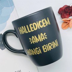 Halledicem Ama Hangi Birini Altın Yaldızlı Siyah Kupa