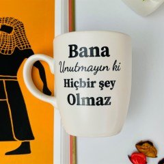 Bana Unutmayın Ki Hiçbir Şey Olmaz Tasarımlı Beyaz Kupa