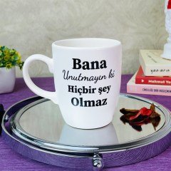 Bana Unutmayın Ki Hiçbir Şey Olmaz Tasarımlı Beyaz Kupa